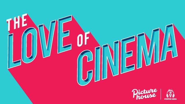 The Love Of Cinema: A Picturehouse Podcast